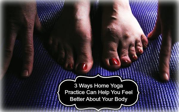 3 Ways Home Yoga Practice Can Help You Feel Better About Your Body