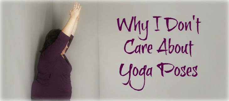 Why I Don’t Care About Yoga Poses